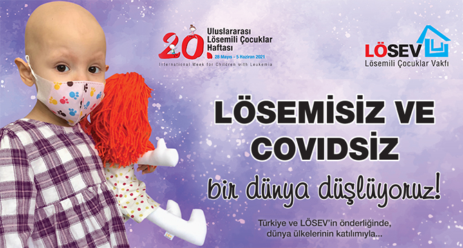 “Lösemisiz ve COVIDsiz bir dünya düşlüyoruz...”