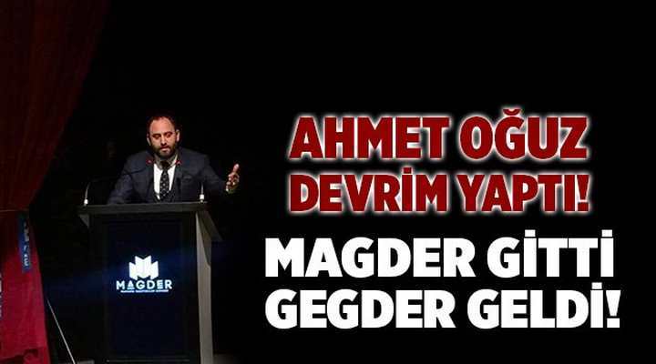 MAGDER GİTTİ GEGDER GELDİ!