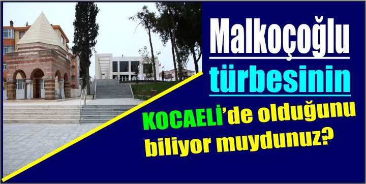 Malkoçoğlu türbesinin Kocaeli’de olduğunu biliyor muydunuz?