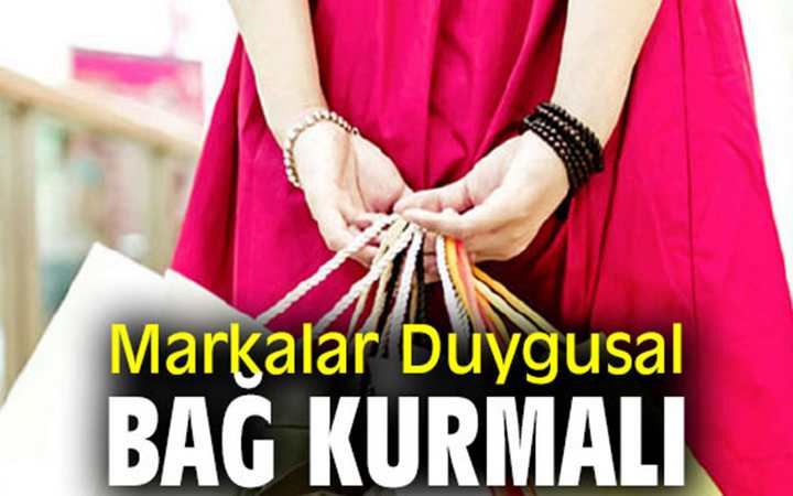 ‘Markalar Duygusal Bağ Kurmalı’