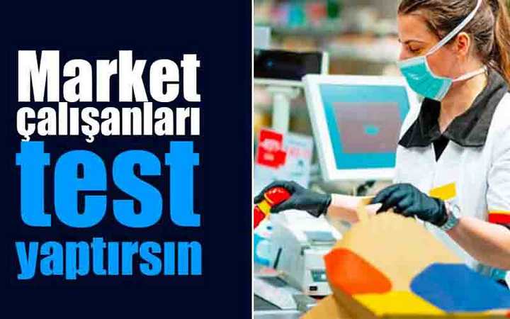 Market çalışanlarına korona testi yapılacak