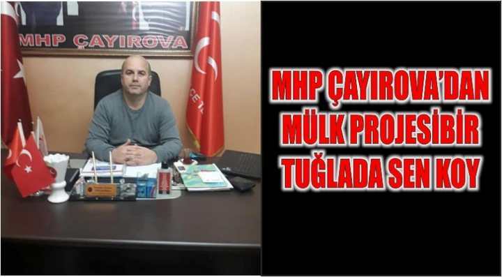 MHP ÇAYIROVA’DAN MÜLK PROJESİ BİR TUĞLADA SEN KOY