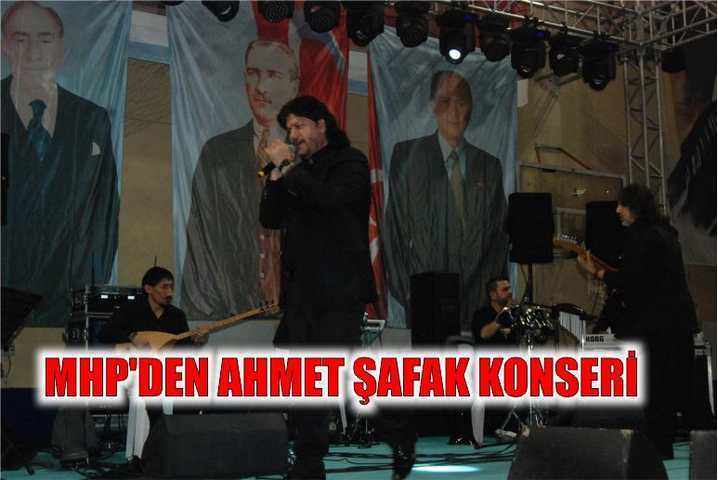 MHP'DEN AHMET ŞAFAK KONSERİ