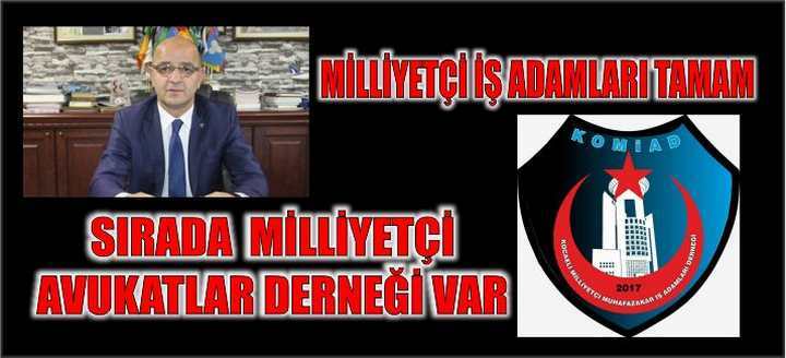 MİLLİYETÇİ İŞ ADAMLARI TAMAM  SIRADA  MİLLİYETÇİ AVUKATLAR DERNEĞİ VAR