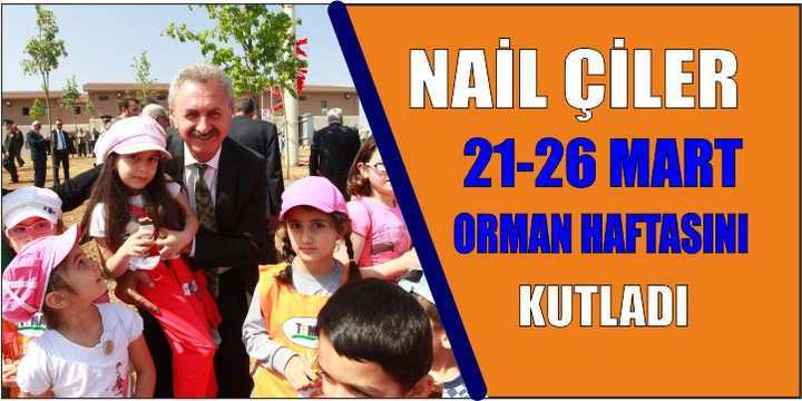 NAİL ÇİLER,  “21-26 MART ORMAN HAFTASINI KUTLADI