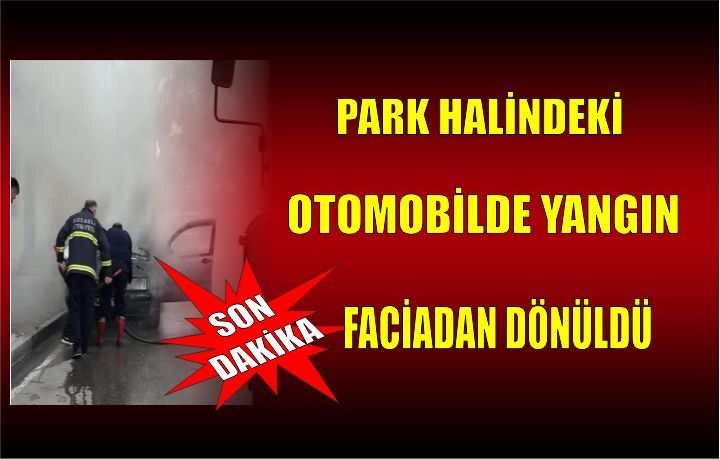  Park Halindeki Otomobilde Yangın