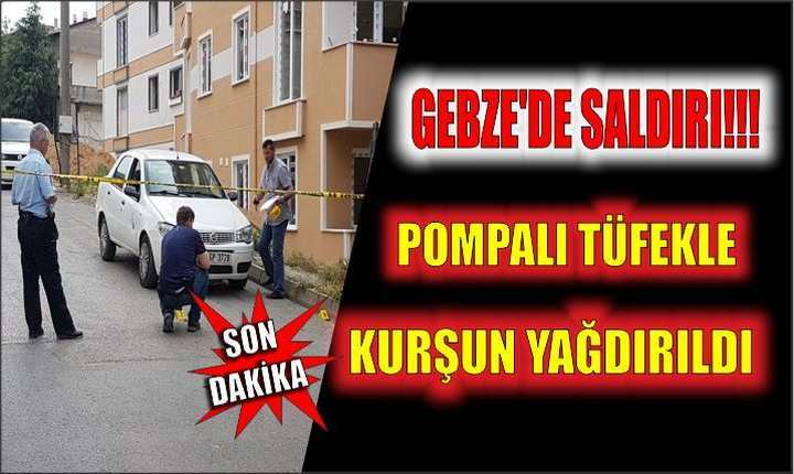 Pompalı tüfekle kurşun yağdırıldı!