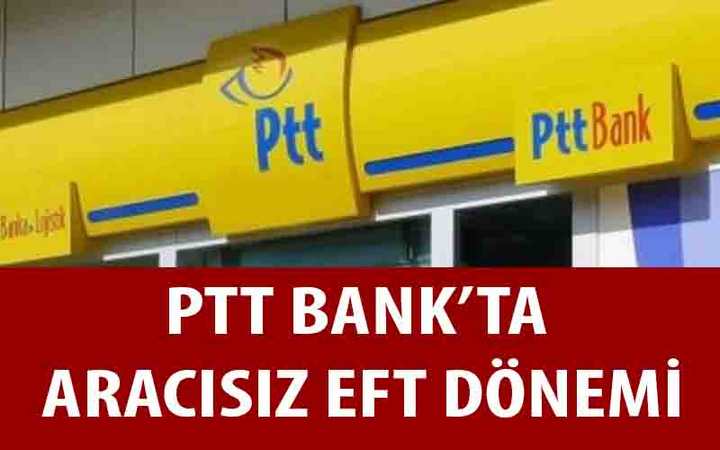 PTTBANK’TA ARACISIZ EFT DÖNEMİ