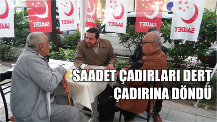 SAADET ÇADIRLARI DERT ÇADIRINA DÖNDÜ