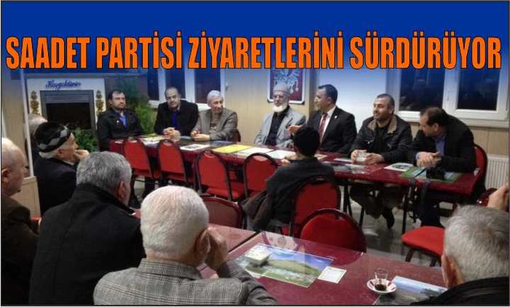 SAADET PARTİSİ ZİYARETLERİNİ SÜRDÜRÜYOR