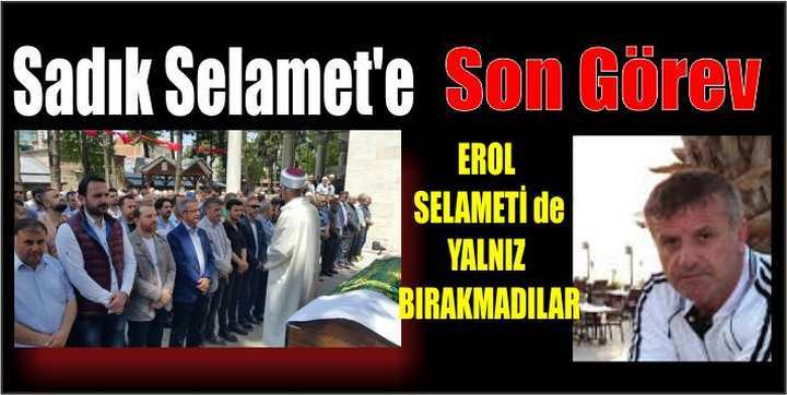 Sadık Selamet’e Son Görev	