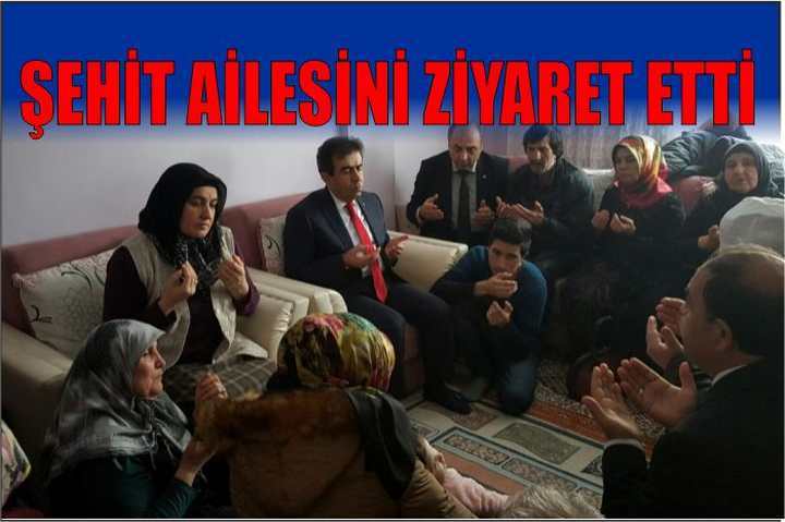 ŞEHİT AİLESİNİ ZİYARET ETTİ