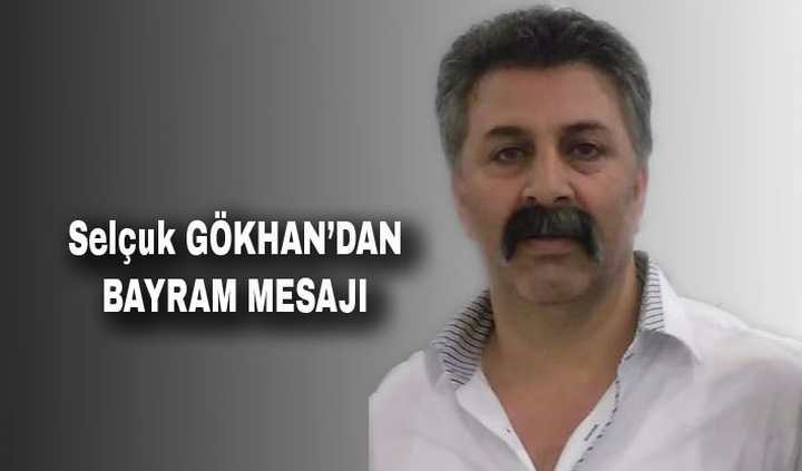 SELÇUK GÖKHAN'DAN BAYRAM MESAJI