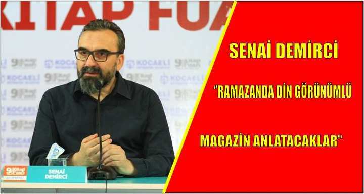 Senai Demirci ‘’Ramazanda din görünümlü magazin anlatacaklar’’