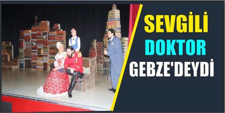 SEVGİLİ DOKTOR GEBZE'DEYDİ