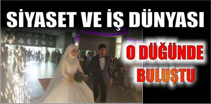 SİYASET  ve İŞ DÜNYASI O DÜĞÜNDE BULUŞTU