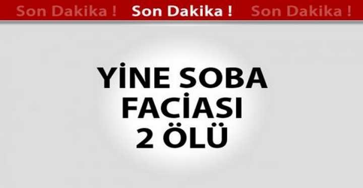 SOBA FACİASI YİNE CAN ALDI
