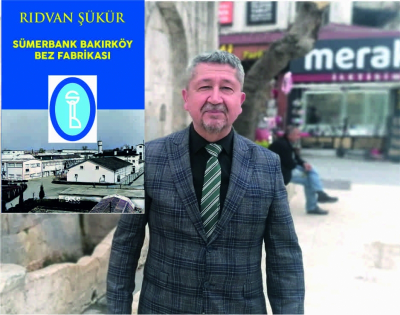 Şükür, Sümerbank Bakırköy Bez Fabrikasının tarihini kitaplaştırdı