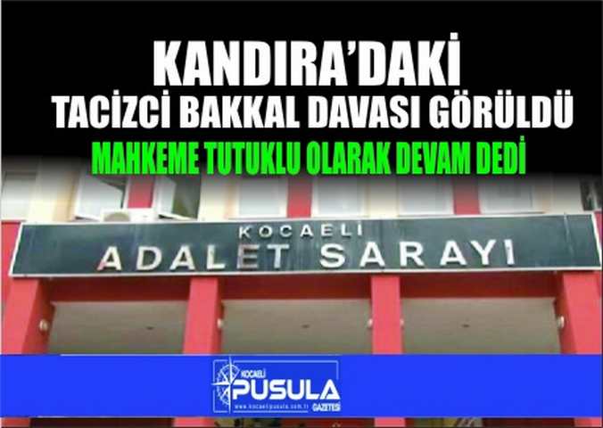 Tacizci Bakkal Davasına Devam