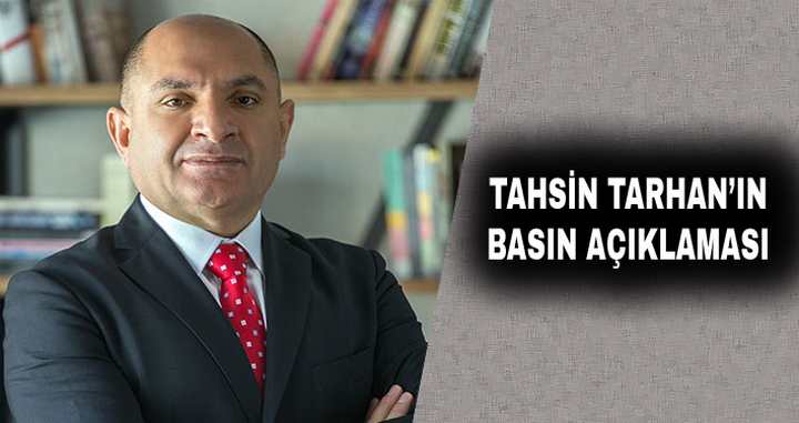 TAHSİN TARHAN'IN BASIN AÇIKLAMASI