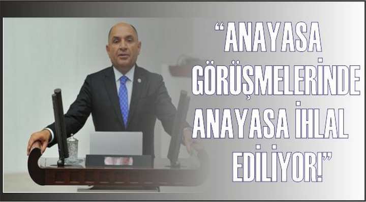 TARHAN; “ ANAYASA İHLAL EDİLİYOR!”