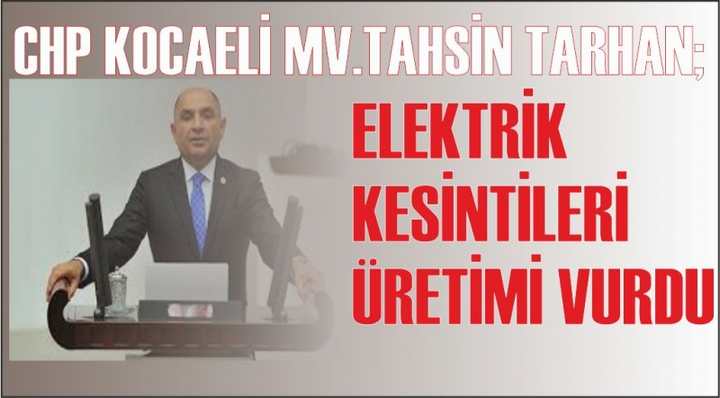 TARHAN;ELEKTRİK KESİNTİLERİ ÜRETİMİ VURDU