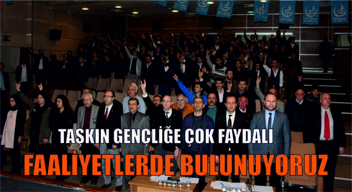 TAŞKIN GENÇLİĞE ÇOK FAYDALI FAALİYETLERDE BULUNUYORUZ