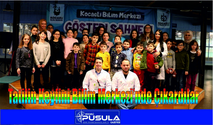 Tatilin Keyfini Bilim Merkezi’nde Çıkardılar