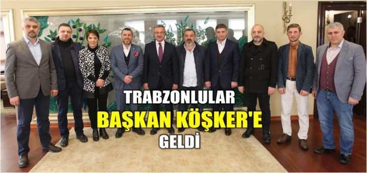 TRABZONLULAR BAŞKAN KÖŞKER'E GELDİ