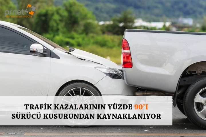 TRAFİK KAZALARININ YÜZDE 90’I SÜRÜCÜ KUSURUNDAN KAYNAKLANIYOR