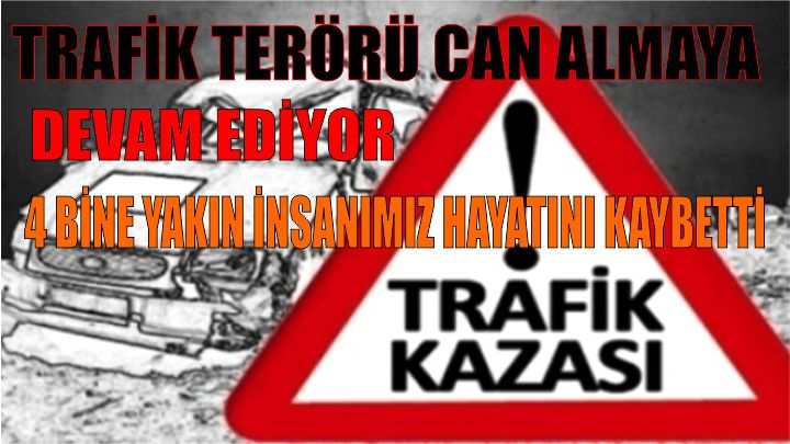 TRAFİK TERÖRÜ CAN ALMAYA DEVAM EDİYOR