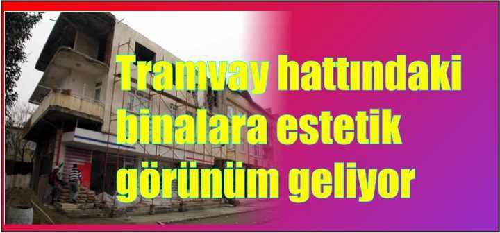 Tramvay hattındaki binalara estetik görünüm geliyor