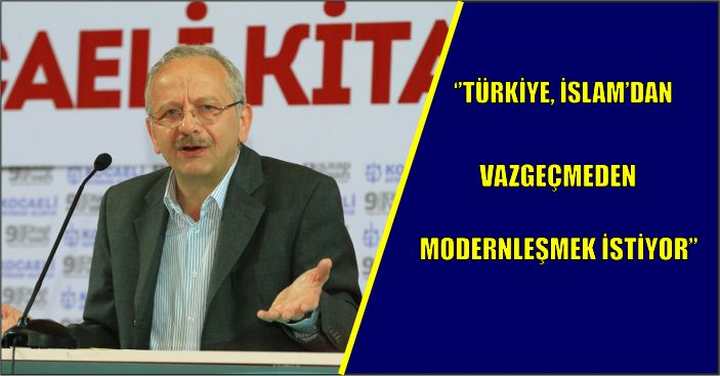‘’Türkiye, İslam’dan vazgeçmeden modernleşmek istiyor’’