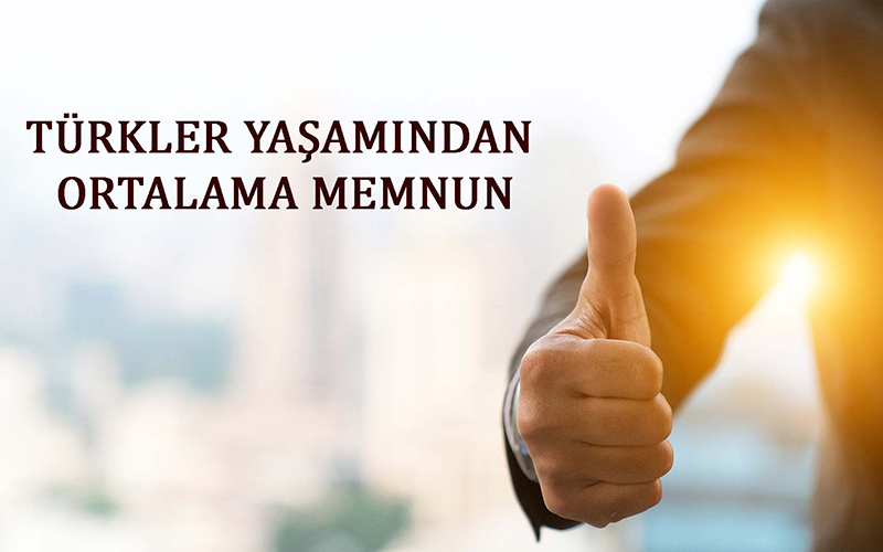 TÜRKLER YAŞAMINDAN ORTALAMA MEMNUN