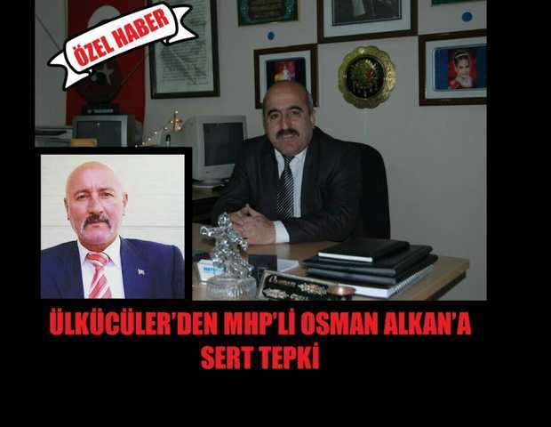 ÜLKÜCÜLER’DEN MHP’Lİ OSMAN ALKAN’A SERT TEPKİ 