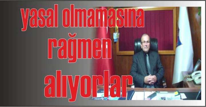 Yasal Olmamasına Rağmen alıyorlar