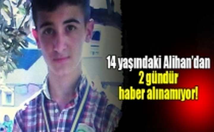 14 yaşındaki Alihan’dan 2 gündür kayıp!