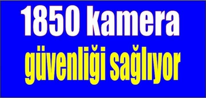  1850 kamera güvenliği sağlıyor