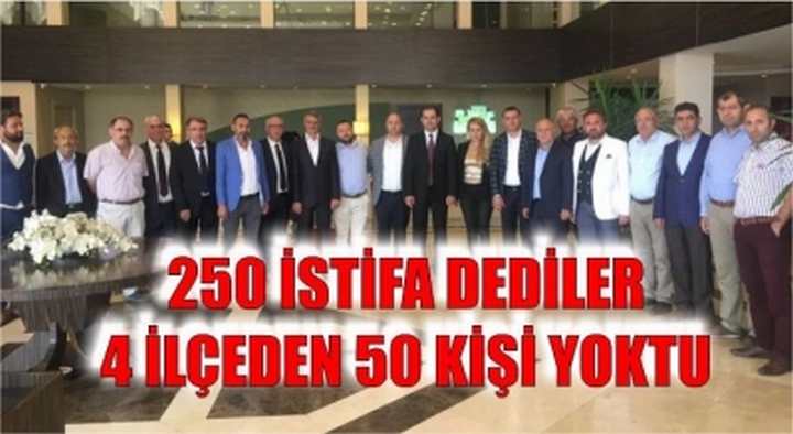 250 İSTİFA DEDİLER 4 İLÇEDEN 50 KİŞİ YOKTU