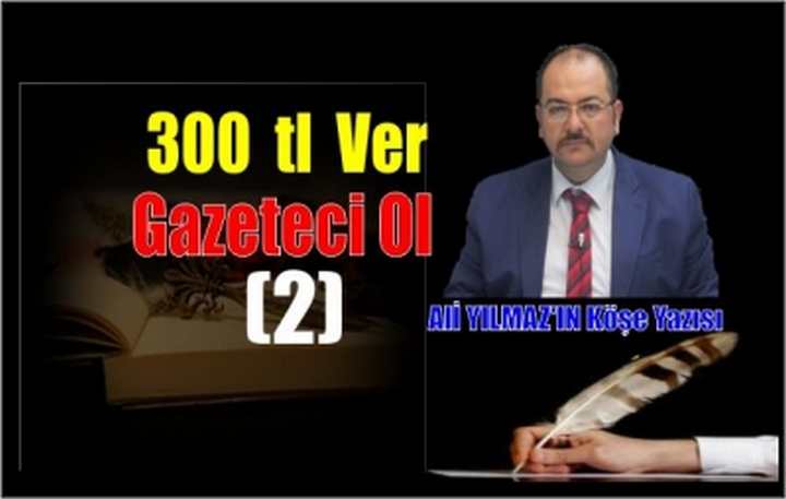 300 TL VER GAZETECİ OL ( 2 )