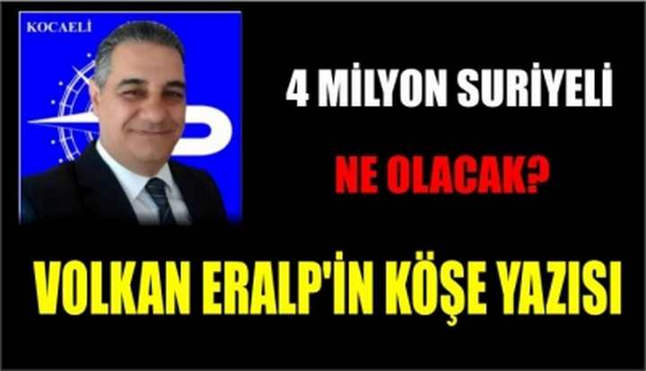 4 MİLYON SURİYELİ NE OLACAK?