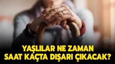 65 yaş üstü bugün sokağa çıkacak işte ayrıntılar