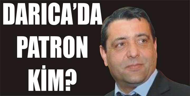 DARICA’DA PATRON KİM?