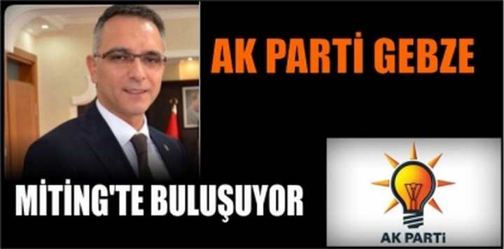 AK PARTİ GEBZE MİTİNG'TE BULUŞUYOR