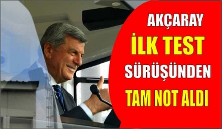 Akçaray ilk test sürüşünden tam not aldı