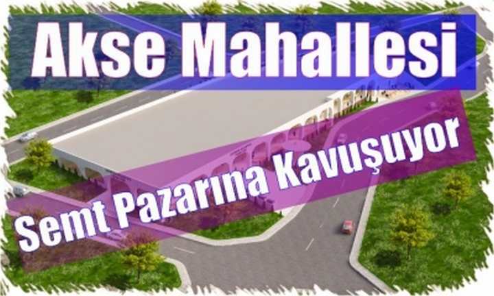 Akse Mahallesi Semt Pazarına Kavuşuyor