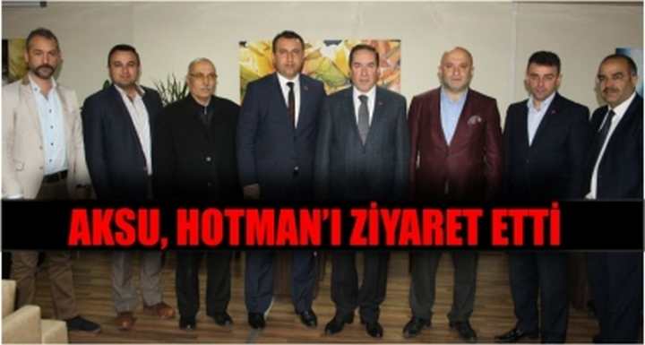 AKSU, HOTMAN’I ZİYARET ETTİ