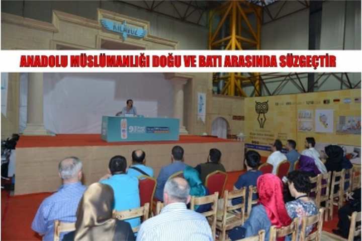 Anadolu Müslümanlığı doğu ve batı arasında süzgeçtir