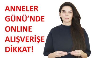 ANNELER GÜNÜ’NDE ONLINE ALIŞVERİŞE DİKKAT!