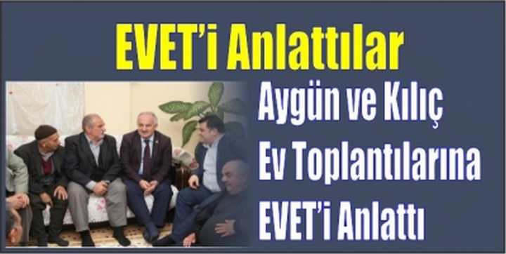 Aygün ve Kılıç Ev Toplantılarına EVET’i Anlattı